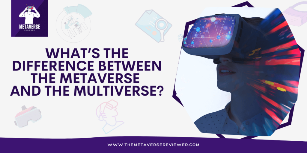 What’s the Difference between the Metaverse and the Multiverse?