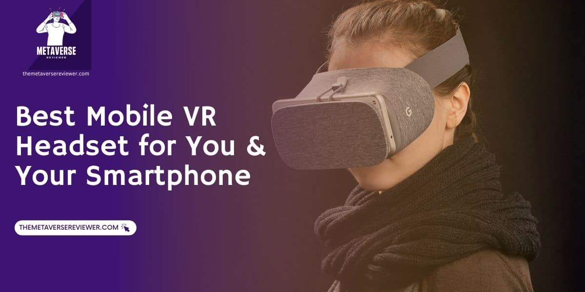 Best Mobile VR headset for your smartphone