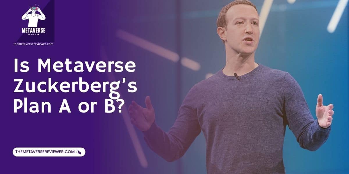 Is Metaverse Mark Zuckerberg Plan A or Plan B