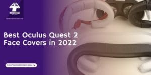 Best Oculus Quest 2 Face Covers in 2023