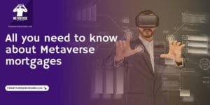 What are Metaverse Mortgages and why are they popular