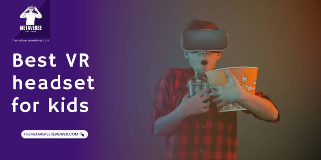 The 9 Best VR Headset For Kids in 2023