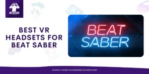 Best 5 VR Headsets for Beat Saber in 2022