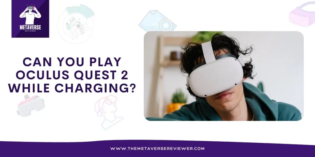 Can you play Oculus Quest 2 while charging