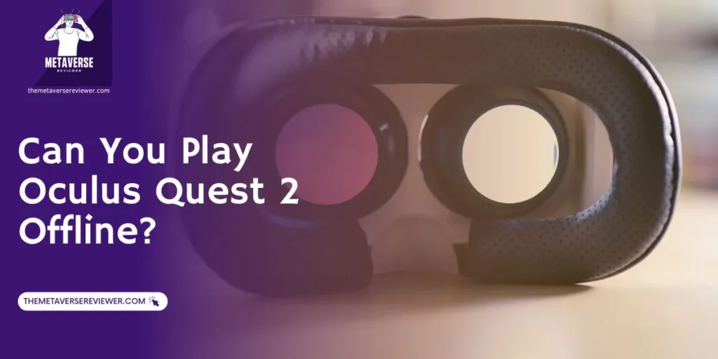 You can play Oculus Quest 2 without WiFi