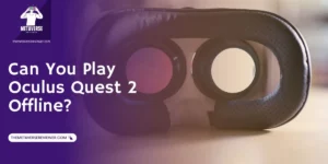 You can play Oculus Quest 2 without WiFi