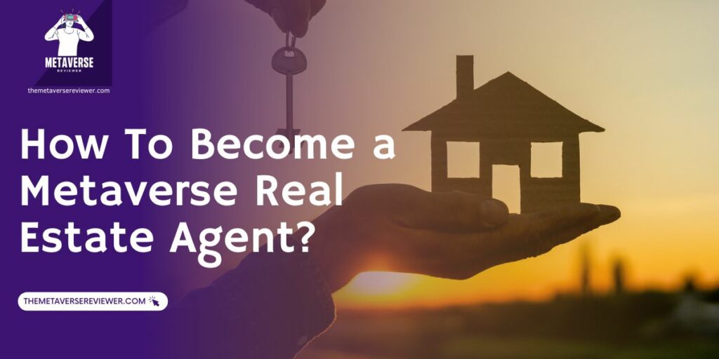 how to become a metaverse real estate agent